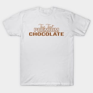 This That Premium Chocolate Funny Chocolate Lovers, Humor Sarcastic Chocolate Ideas For Men & Women, Premium Chocolate Self-Love Melanin, Juneteenth Nubian Melanin Black Girl Queen, Birthday gift Mother's Day T-Shirt